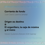 Corriente de fondo (CCB) | Origen es destino & El organillero, la caja de música y el mono (SGR Galería) 