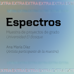 Espectros. Muestra de proyectos de grado Universidad El Bosque