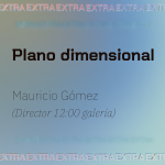 Plano dimensional, Mauricio Jaramillo (Director 12:00 Galería)