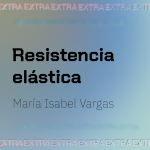 Resistencia elástica, María Isabel Vargas