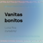 Vanitas bonitos, Luisa Roa (curadora)