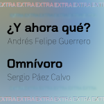 ¿Y ahora qué? Andrés Felipe Guerrero | Omnívoro Sergio Páez Calvo